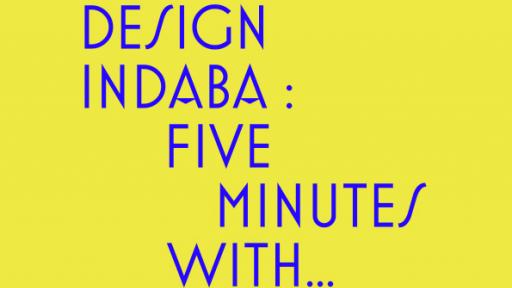 Design Indaba: Five Minutes With...
