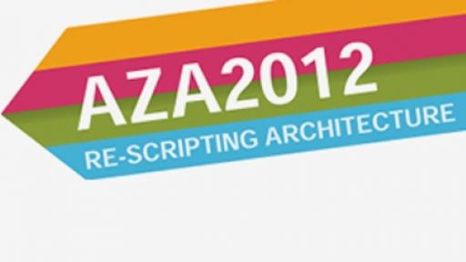 AZA 2012: "Re-Scripting Architecture"