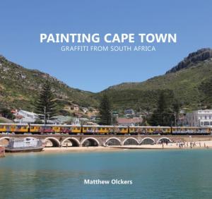 Painting Cape Town: Graffiti from South Africa Painting Cape Town: Graffiti from South Africa