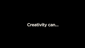 Creativity can...