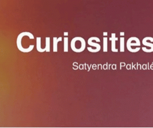 Curiosities… by Satyendra Pakhalé