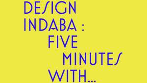 Design Indaba: Five Minutes With...