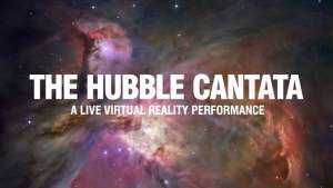 The Hubble Cantata: A live VR experience of the cosmos 